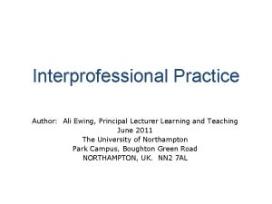 Interprofessional Practice Author Ali Ewing Principal Lecturer Learning