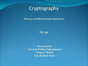 Cryptography Survey on Information Assurance TEL 581 Presented