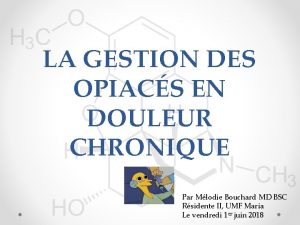 LA GESTION DES OPIACS EN DOULEUR CHRONIQUE Par