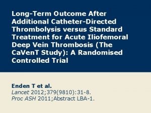 LongTerm Outcome After Additional CatheterDirected Thrombolysis versus Standard