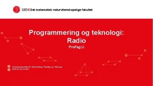 Det matematisknaturvitenskapelige fakultet Programmering og teknologi Radio Pro