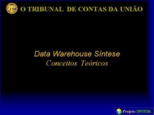 O TRIBUNAL DE CONTAS DA UNIO Data Warehouse