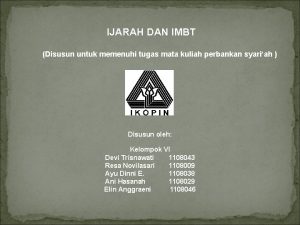 IJARAH DAN IMBT Disusun untuk memenuhi tugas mata