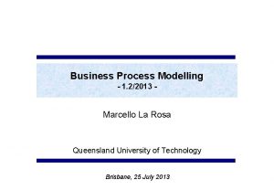 Business Process Modelling 1 22013 Marcello La Rosa