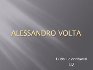 ALESSANDRO VOLTA Lucia Holodakov I D Obsah Kto