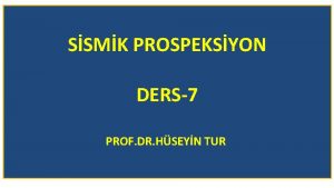 SSMK PROSPEKSYON DERS7 PROF DR HSEYN TUR Sismik