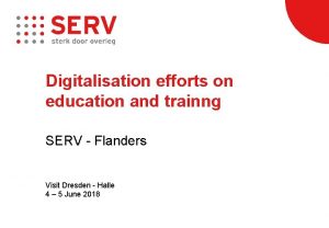 Digitalisation efforts on education and trainng SERV Flanders