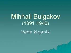 Mihhail Bulgakov 1891 1940 Vene kirjanik Mihhail Bulgakov