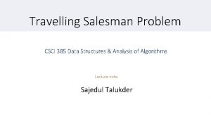 Travelling Salesman Problem CSCI 385 Data Structures Analysis Travelling Salesman Problem CSCI 385 Data Structures Analysis