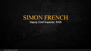 SIMON FRENCH Deputy Chief Inspector RAIB The Rail