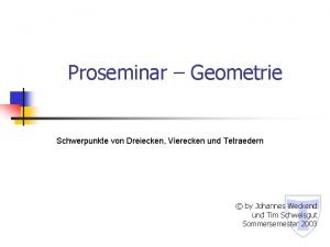 Proseminar Geometrie Schwerpunkte von Dreiecken Vierecken und Tetraedern