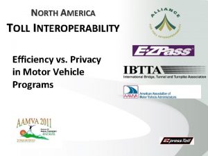NORTH AMERICA TOLL INTEROPERABILITY Efficiency vs Privacy in