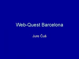 WebQuest Barcelona Jure u WebQuest Barcelona Zielgruppe Schler