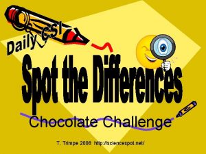 Chocolate Challenge T Trimpe 2008 http sciencespot net