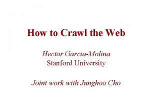 How to Crawl the Web Hector GarciaMolina Stanford