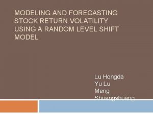 MODELING AND FORECASTING STOCK RETURN VOLATILITY USING A MODELING AND FORECASTING STOCK RETURN VOLATILITY USING A