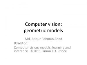 Computer vision geometric models Md Atiqur Rahman Ahad