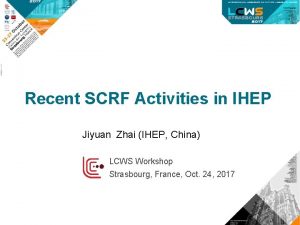 Recent SCRF Activities in IHEP Jiyuan Zhai IHEP