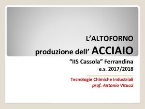 LALTOFORNO produzione dell ACCIAIO IIS Cassola Ferrandina a