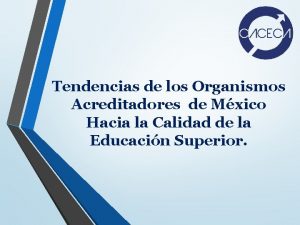 Tendencias de los Organismos Acreditadores de Mxico Hacia