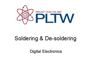 Soldering Desoldering Digital Electronics Soldering Desoldering This presentation