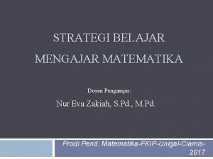 STRATEGI BELAJAR MENGAJAR MATEMATIKA Dosen Pengampu Nur Eva