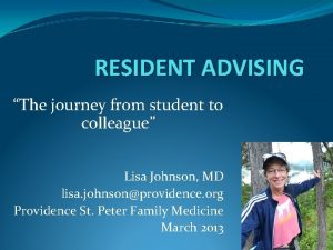 RESIDENT ADVISING The journey from student to colleague