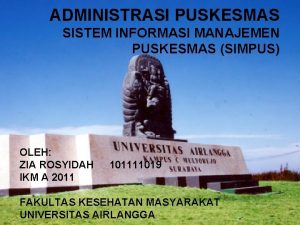 ADMINISTRASI PUSKESMAS SISTEM INFORMASI MANAJEMEN PUSKESMAS SIMPUS OLEH