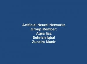 Artificial Neural Networks Group Member Aqsa Ijaz Sehrish