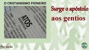 O CRISTIANISMO PIONEIRO Surge o apstolo aos gentios