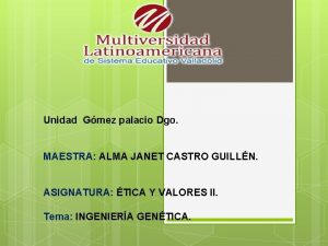 Unidad Gmez palacio Dgo MAESTRA ALMA JANET CASTRO