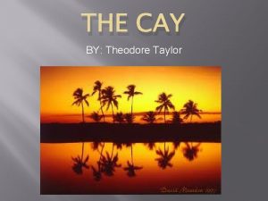 THE CAY BY Theodore Taylor The Cay Introduction