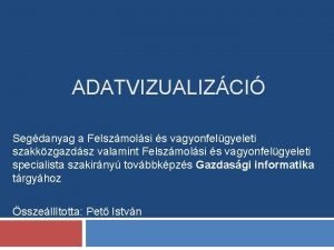 ADATVIZUALIZCI Segdanyag a Felszmolsi s vagyonfelgyeleti szakkzgazdsz valamint