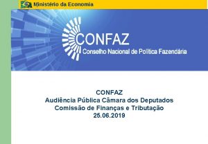 Ministrio da Economia CONFAZ Audincia Pblica Cmara dos