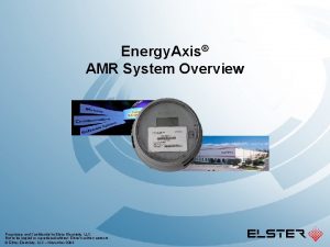Energy Axis AMR System Overview Proprietary and Confidential
