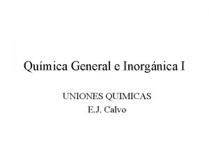 Qumica General e Inorgnica I UNIONES QUIMICAS E