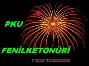 PKU FENLKETONR Salk Slaytlar http hastaneciyiz blogspot com