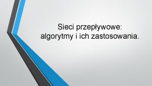 Sieci przepywowe algorytmy i ich zastosowania Sie przepywowa