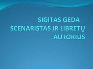 SIGITAS GEDA SCENARISTAS IR LIBRET AUTORIUS Poetas para