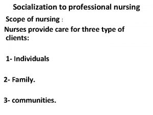 Socialization to professional nursing Scope of nursing Nurses