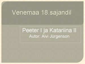 Venemaa 18 sajandil Peeter I ja Katariina II