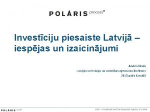 Investciju piesaiste Latvij iespjas un izaicinjumi Andris Ozols