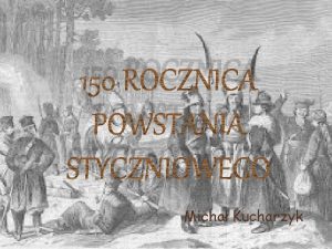 150 ROCZNICA POWSTANIA STYCZNIOWEGO Micha Kucharzyk Polska w