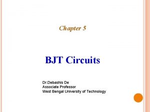 Chapter 5 BJT Circuits Dr Debashis De Associate