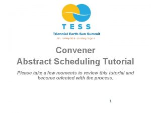 Convener Abstract Scheduling Tutorial Please take a few