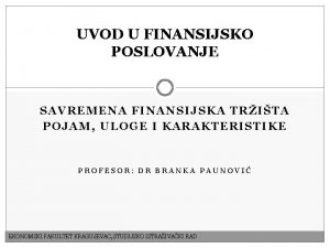 UVOD U FINANSIJSKO POSLOVANJE SAVREMENA FINANSIJSKA TRITA POJAM