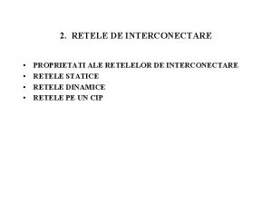 2 RETELE DE INTERCONECTARE PROPRIETATI ALE RETELELOR DE