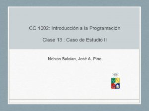 CC 1002 Introduccin a la Programacin Clase 13