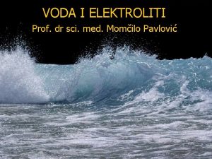 VODA I ELEKTROLITI Prof dr sci med Momilo