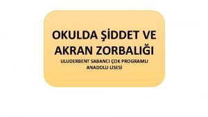 OKULDA DDET VE AKRAN ZORBALII ULUDERBENT SABANCI OK